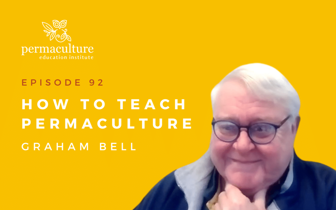 How to Teach Permaculture with Graham Bell
