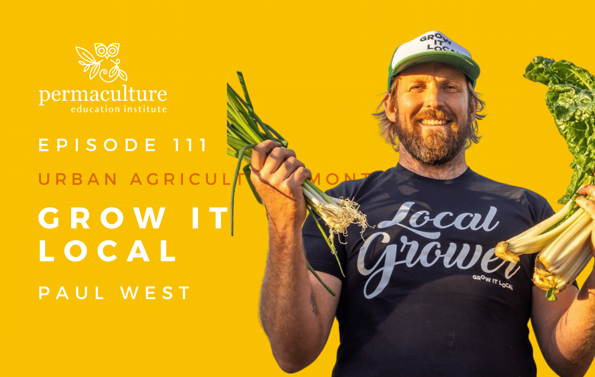 Grow It Local with Paul West Permaculture Education Institute