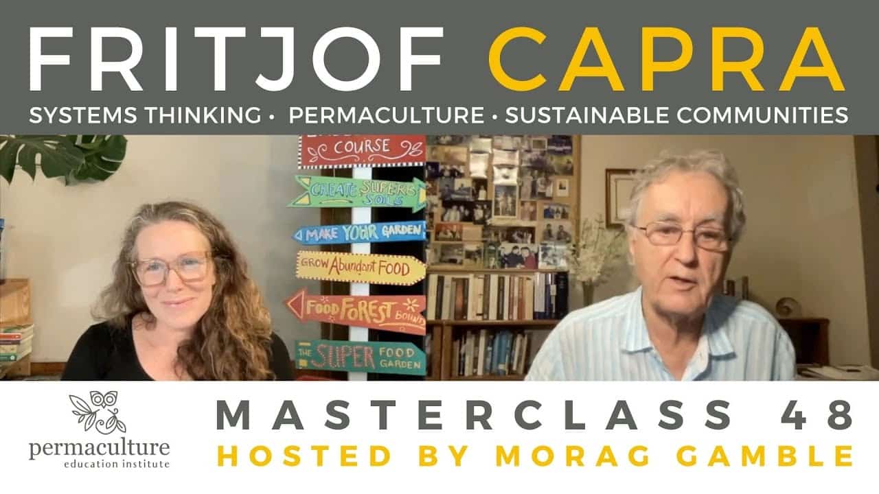 Systems Thinking, Permaculture & Sustainable Communities, with Fritjof Capra