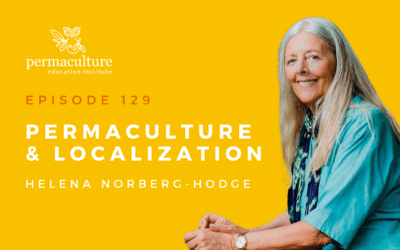 Permaculture and Localization with Helena Norberg-Hodge