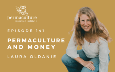 Permaculture and Money with Laura Oldanie