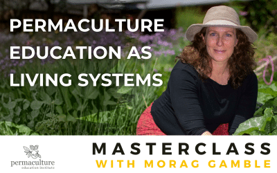 Permaculture Education as Living Systems: Masterclass with Morag Gamble